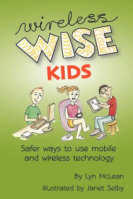 Wireless-wise Kids: Safe ways to use mobile and wireless technology - Paperback