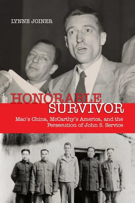 Honorable Survivor: Mao's China, McCarthy's America, and the Persecution of John S. Service - Paperback