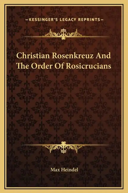 Christian Rosenkreuz and the Order of Rosicrucians - Hardcover