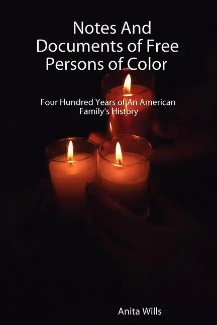 Notes and Documents of Free Persons of Color: Four Hundred Years of an American Families History - Paperback