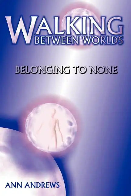 Walking Between Worlds: Belonging to None - Paperback