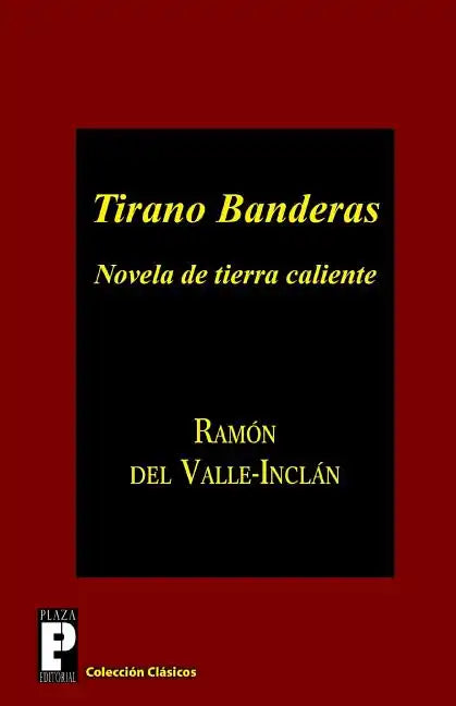 Tirano Banderas: Novela de tierra caliente - Paperback
