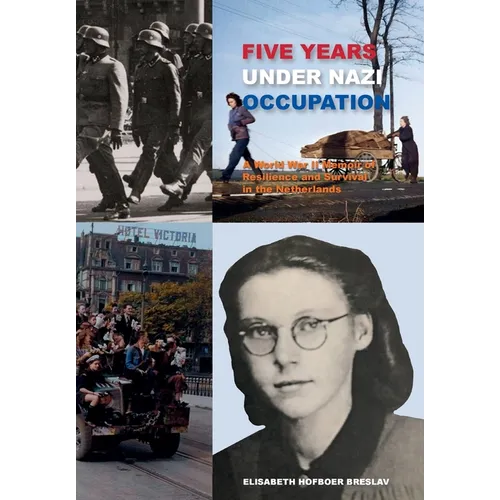 Five Years Under Nazi Occupation: A World War II Memoir of Resilience and Survival in the Netherlands - Paperback