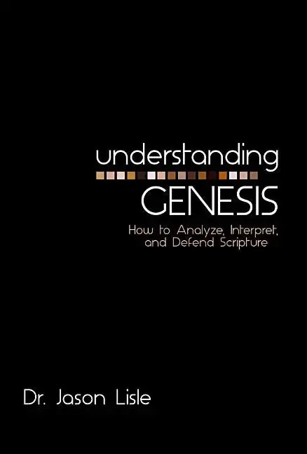 Understanding Genesis: How to Analyze, Interpret, and Defend Scripture - Paperback