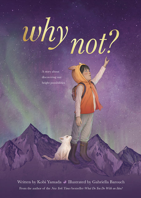 Why Not?: A Story about Discovering Our Bright Possibilities - Hardcover