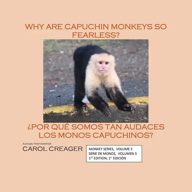 Why Are Capuchin Monkeys So Fearless: Monkey Series, Volume 5 Serie De Monos, Volumen 5 1st Edition; 1a Edición - Paperback