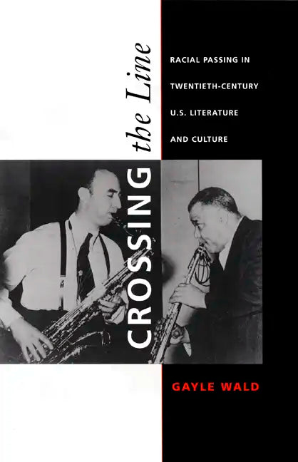 Crossing the Line: Racial Passing in Twentieth-Century U.S. Literature and Culture - Paperback