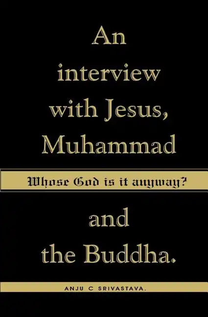 Whose God Is It Anyway?: An Interview with Jesus, Muhammad, and The Buddha - Paperback