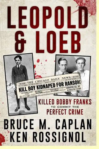 Leopold & Loeb Killed Bobby Franks: ...to commit the perfect crime... - Paperback