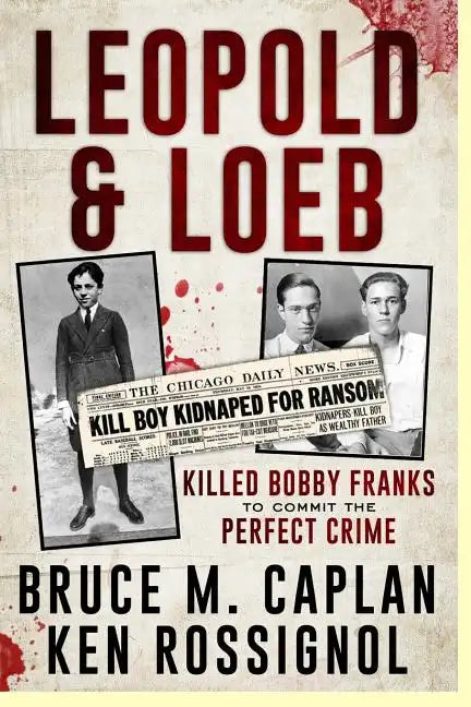 Leopold & Loeb Killed Bobby Franks: ...to commit the perfect crime... - Paperback