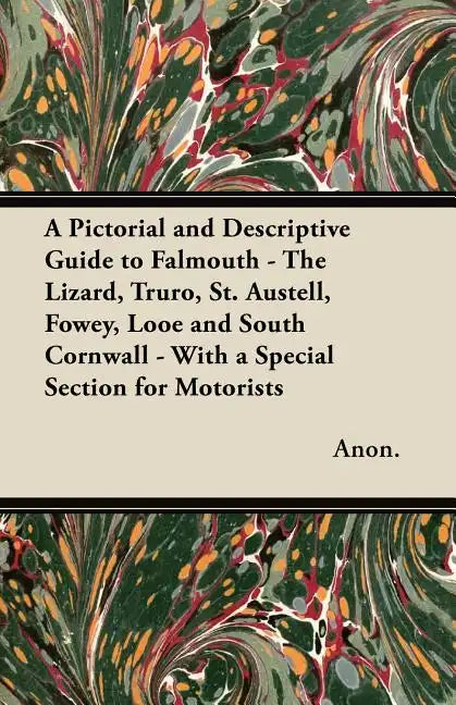 A Pictorial and Descriptive Guide to Falmouth - The Lizard, Truro, St. Austell, Fowey, Looe and South Cornwall - With a Special Section for Motorists - Paperback