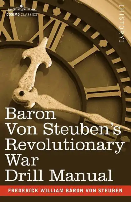Baron Von Steuben's Revolutionary War Drill Manual - Paperback