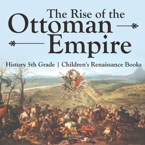 The Rise of the Ottoman Empire - History 5th Grade Children's Renaissance Books - Paperback