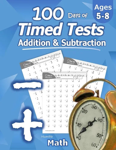 Humble Math - 100 Days of Timed Tests: Addition and Subtraction: Ages 5-8, Math Drills, Digits 0-20, Reproducible Practice Problems - Paperback