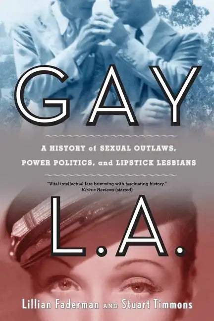 Gay L.A.: A History of Sexual Outlaws, Power Politics, and Lipstick Lesbians - Paperback