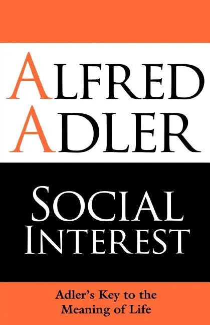 Social Interest: Adler's Key to the Meaning of Life - Paperback