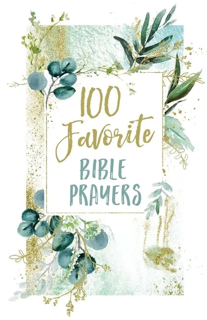 100 Favorite Bible Prayers: Devotions and Prayers to Rest in God's Presence (a 100-Day Devotional) - Hardcover