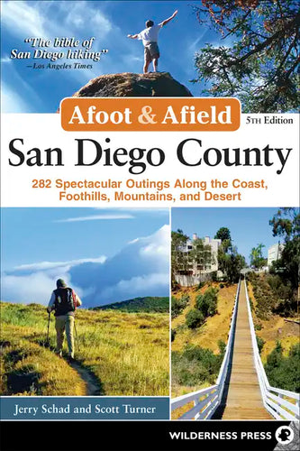 Afoot & Afield: San Diego County: 282 Spectacular Outings Along the Coast, Foothills, Mountains, and Desert - Paperback