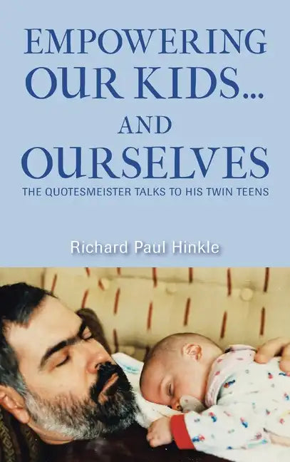 Empowering Our Kids...And Ourselves: The Quotesmeister Talks to His Twin Teens - Hardcover