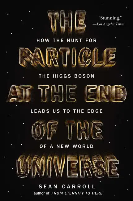 The Particle at the End of the Universe: How the Hunt for the Higgs Boson Leads Us to the Edge of a New World - Paperback