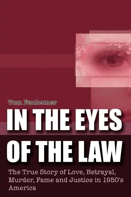 In the Eyes of the Law: The True Story of Love, Betrayal, Murder, Fame and Justice in 1950's America - Paperback