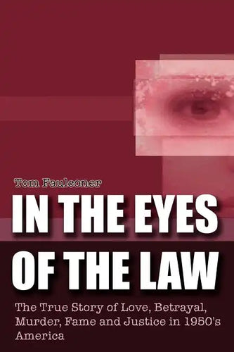 In the Eyes of the Law: The True Story of Love, Betrayal, Murder, Fame and Justice in 1950's America - Paperback