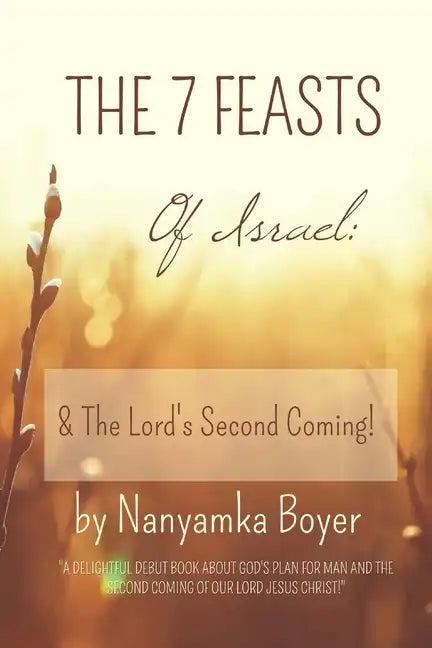 The 7 Feasts Of Israel: & The Lord's Second Coming! - Paperback