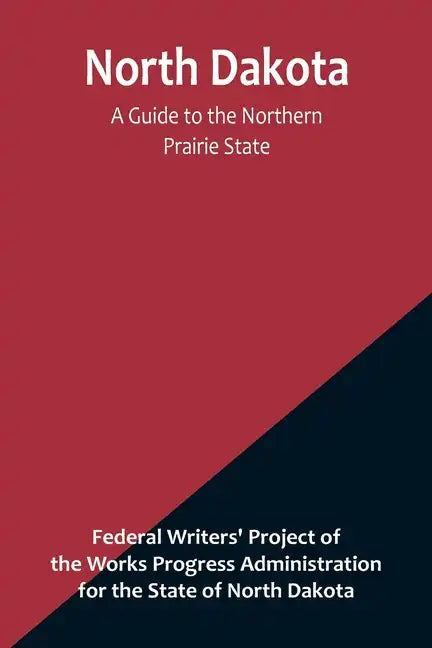 North Dakota: A Guide to the Northern Prairie State - Paperback