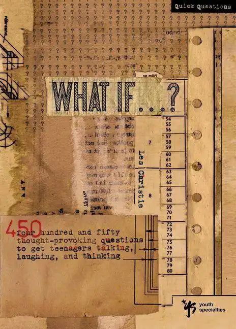 What If . . . ?: 450 Thought Provoking Questions to Get Teenagers Talking, Laughing, and Thinking - Paperback