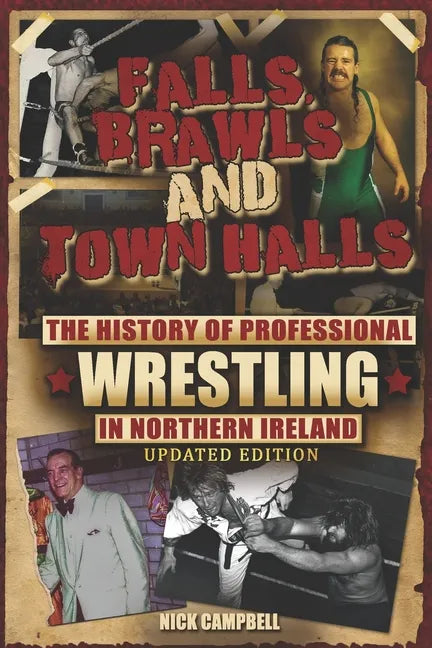 Falls, Brawls and Town Halls: The History of Professional Wrestling in Northern Ireland - Paperback
