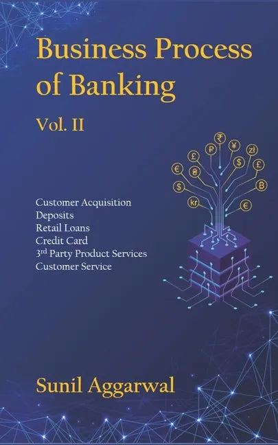 Business Process of Banking: Vol. II: Customer Acquisition - Deposits - Retail Loans - Credit Card - Services - Customer Service - Paperback