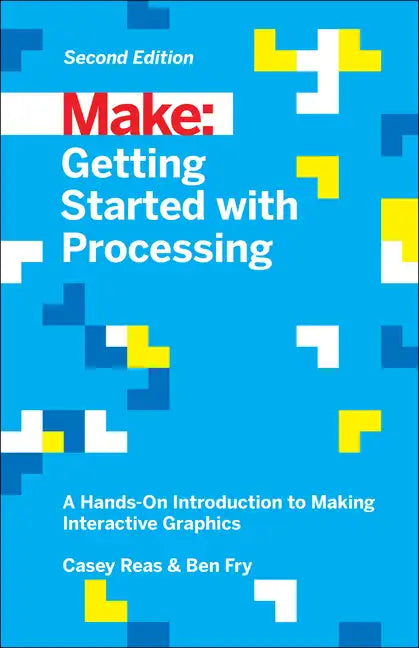 Getting Started with Processing: A Hands-On Introduction to Making Interactive Graphics - Paperback