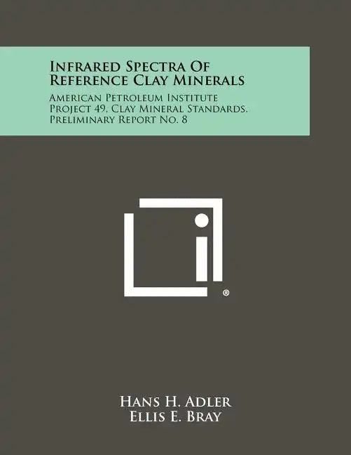 Infrared Spectra Of Reference Clay Minerals: American Petroleum Institute Project 49, Clay Mineral Standards, Preliminary Report No. 8 - Paperback