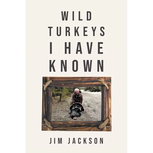 Wild Turkeys I Have Known - Paperback