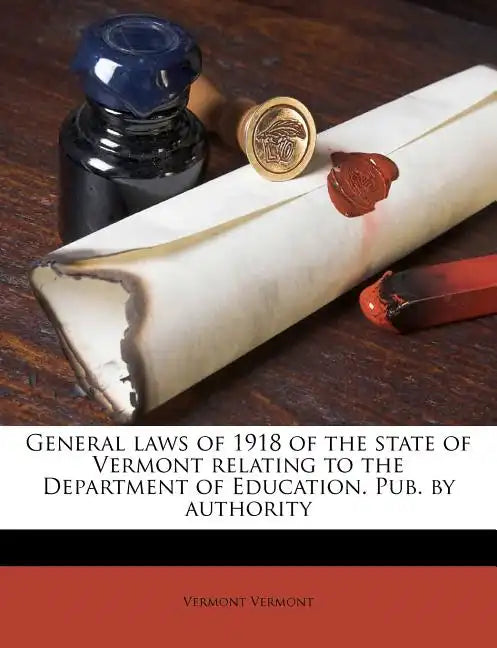 General Laws of 1918 of the State of Vermont Relating to the Department of Education. Pub. by Authority - Paperback