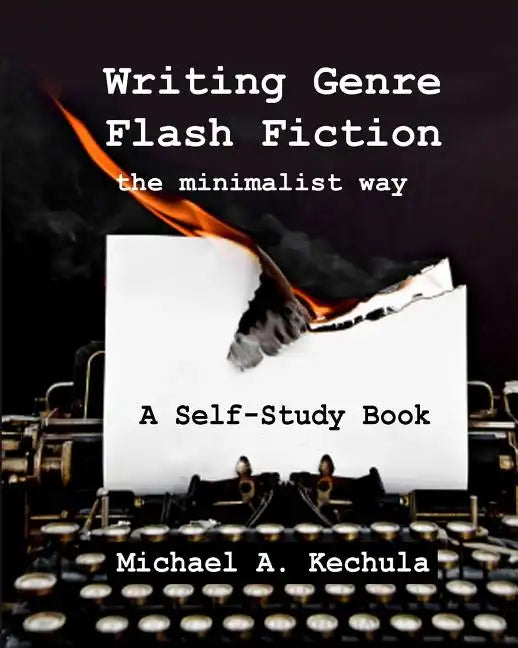 Writing Genre Flash Fiction the Minimalist Way: A Self Study Book - Paperback