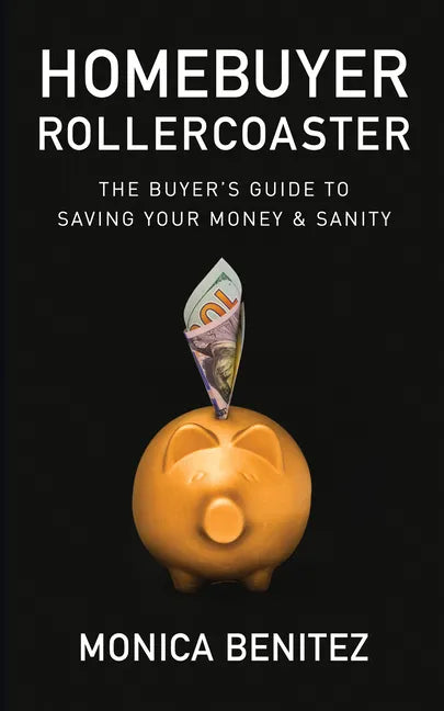 Homebuyer Rollercoaster: The Buyer's Guide to Saving Your Money & Sanity - Paperback