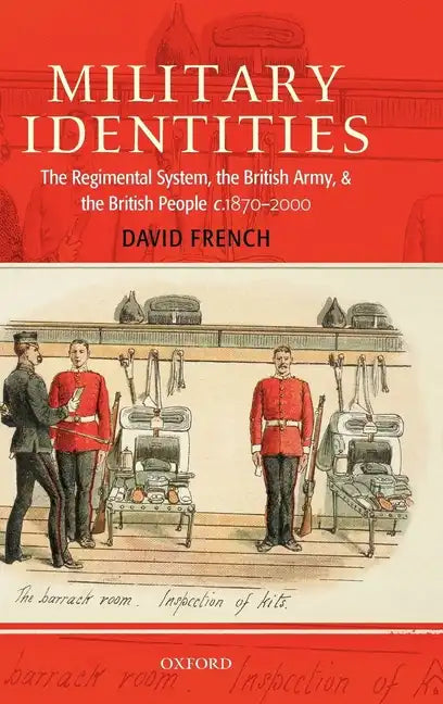 Military Identities: The Regimental System, the British Army, and the British People, C.1870-2000 - Hardcover