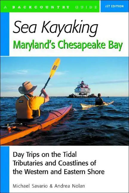 Sea Kayaking Maryland's Chesapeake Bay: Day Trips on the Tidal Tributarie and Coastlines of the Western and Eastern Shore - Paperback