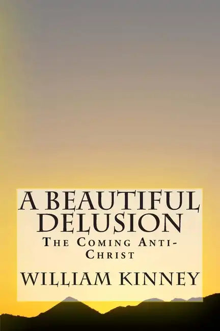 A Beautiful Delusion: The Coming Anti-Christ - Paperback