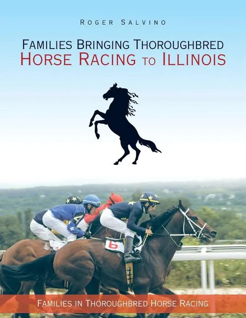 Families Bringing Thoroughbred Horse Racing to Illinois: Families in Thoroughbred Horse Racing - Paperback