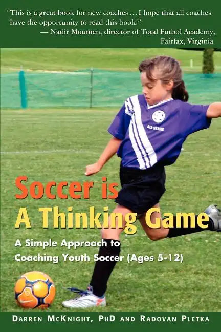 Soccer is a Thinking Game: A Simple Approach to Coaching Youth Soccer (Ages 5-12) - Paperback
