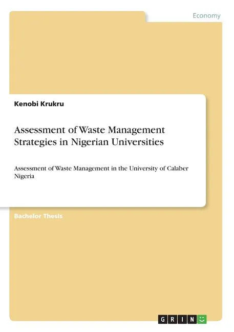 Assessment of Waste Management Strategies in Nigerian Universities: Assessment of Waste Management in the University of Calaber Nigeria - Paperback