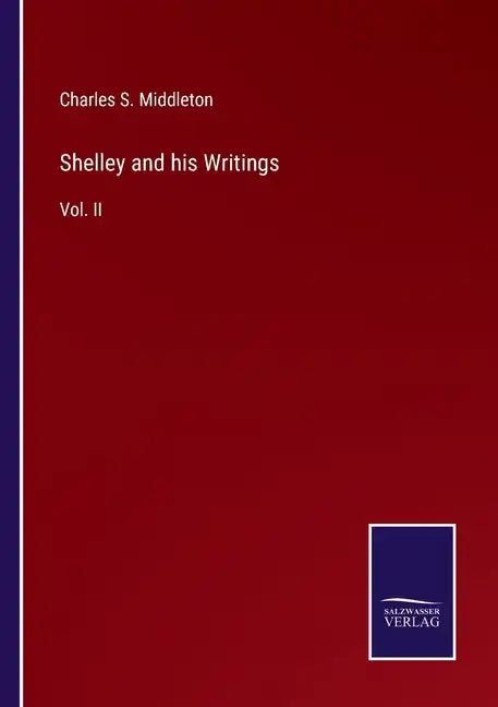 Shelley and his Writings: Vol. II - Paperback