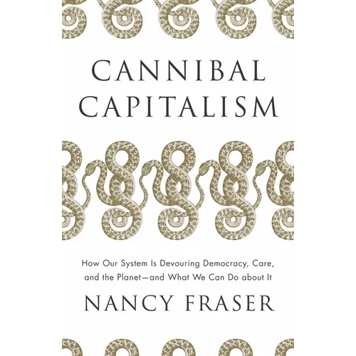Cannibal Capitalism: How Our System Is Devouring Democracy, Care, and the Planet and What We Can Do about It - Paperback