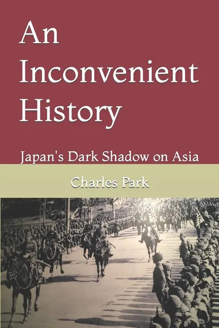 An Inconvenient History: Japan's Dark Shadow on Asia - Paperback