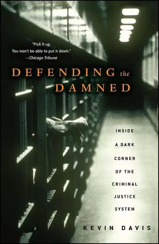 Defending the Damned: Inside a Dark Corner of the Criminal Justice System - Paperback