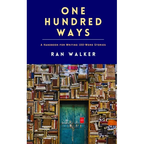 One Hundred Ways: A Handbook for Writing 100-Word Stories - Paperback