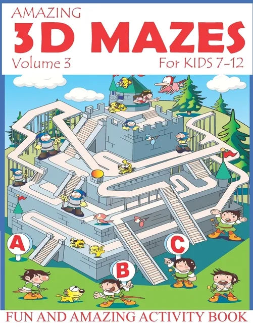 Amazing 3D Mazes Activity Book For Kids 7-12 (Volume 3): Fun and Amazing Maze Activity Book for Kids (Mazes Activity for Kids Ages 4-8, 7-12) - Paperback
