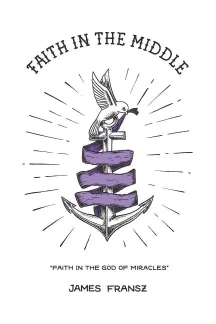 Faith in the Middle: Faith in the God of Miracles - Paperback